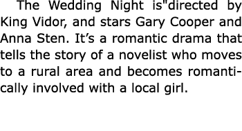 The Wedding Night is\“directed by King Vidor, and stars Gary Cooper and Anna Sten. It’s a romantic drama that tells t...