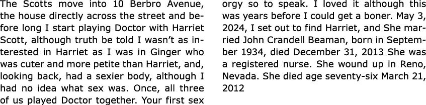 The Scotts move into 10 Berbro Avenue, the house directly across the street and before long I start playing Doctor wi...