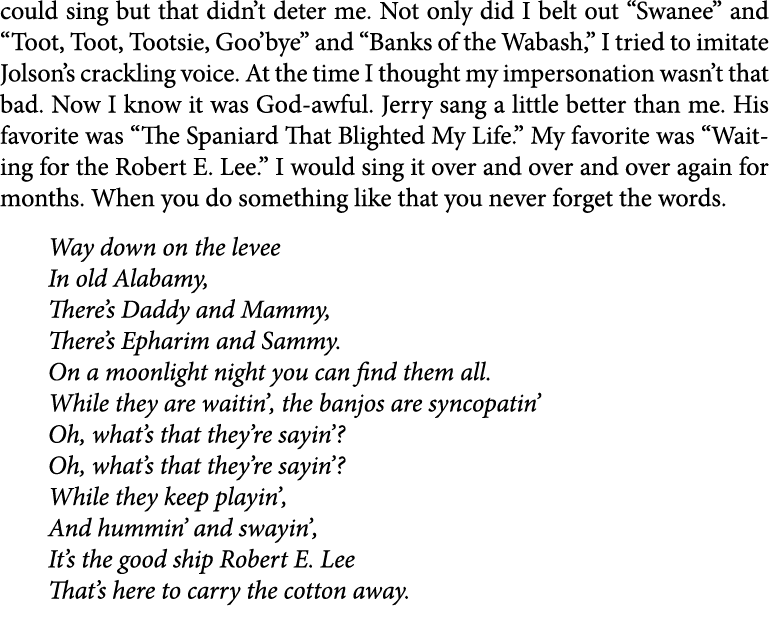 could sing but that didn’t deter me. Not only did I belt out “Swanee” and “Toot, Toot, Tootsie, Goo’bye” and “Banks o...