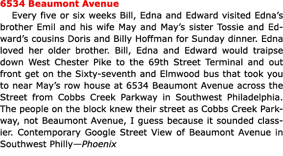 6534 Beaumont Avenue Every five or six weeks Bill, Edna and Edward visited Edna’s brother Emil and his wife May and ...
