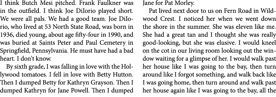 I think ﻿Butch Mesi pitched. ﻿Frank Faulkner was in the outfield. I think Joe DiIorio played short. We were all pals....