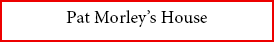 Pat Morley’s House