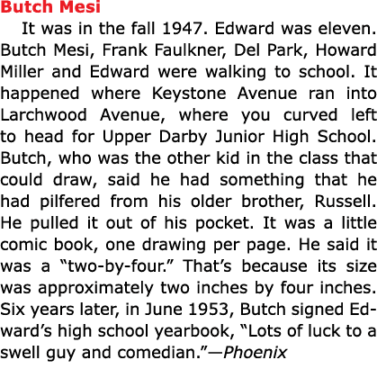 Butch Mesi It was in the fall 1947. Edward was eleven. ﻿Butch Mesi, ﻿Frank Faulkner, Del Park, Howard Miller and Edw...