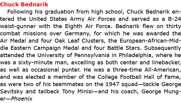 Chuck Bednarik Following his graduation from high school, ﻿Chuck Bednarik entered the United States Army Air Forces ...