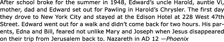 After school broke for the summer in 1948, Edward’s uncle Harold, auntie Vi, mother, dad and Edward set out for ﻿Pawl...