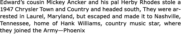 Edward’s cousin Mickey Ancker and his pal ﻿Herby Rhodes stole a ﻿1947 Chrysler Town and Country and headed south, The...