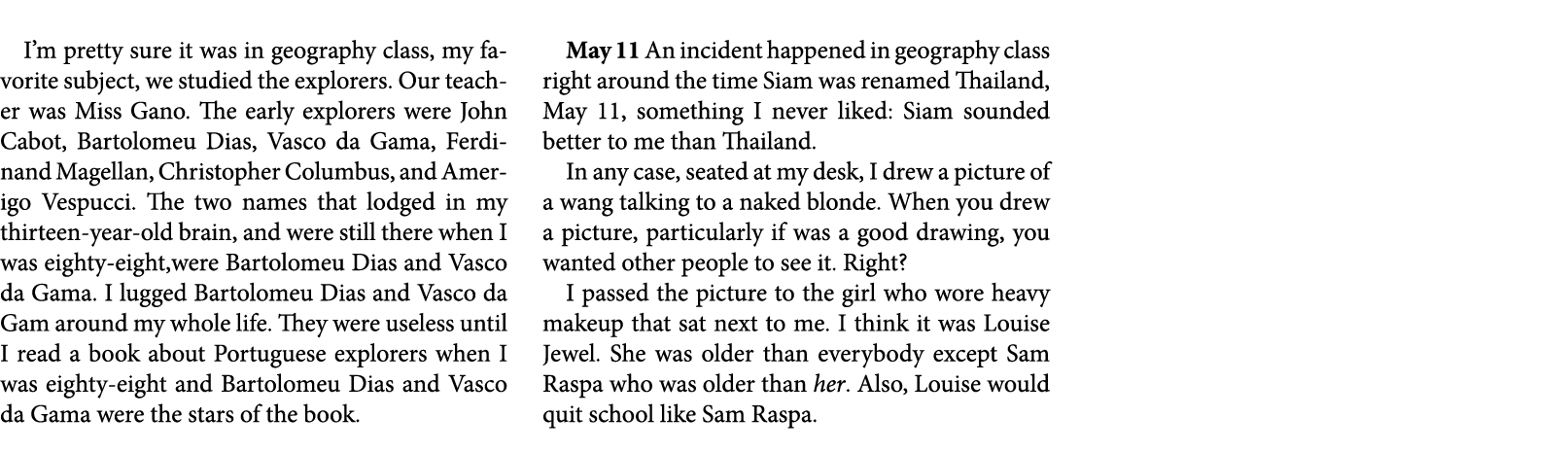 I’m pretty sure it was in geography class, my favorite subject, we studied the explorers. Our teacher was Miss Gano. ...