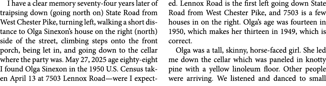 I have a clear memory seventy-four years later of traipsing down (going north on) State Road from West Chester Pike, ...