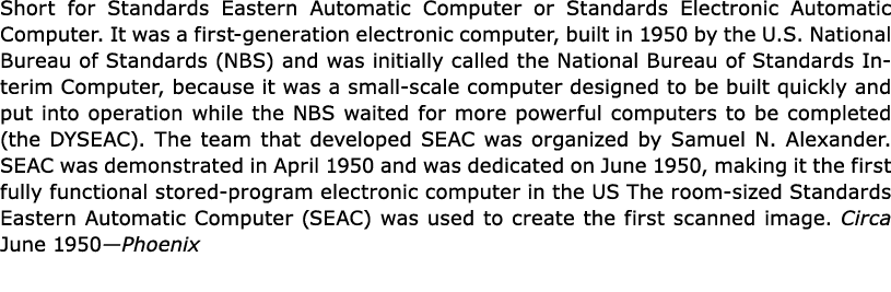 Short for Standards Eastern Automatic Computer or Standards Electronic Automatic Computer. It was a first-generation ...