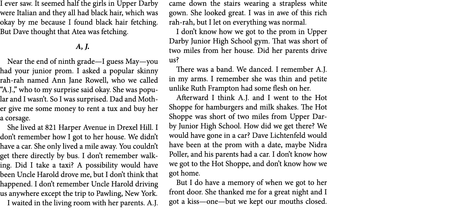 I ever saw. It seemed half the girls in ﻿Upper Darby were Italian and they all had black hair, which was okay by me b...