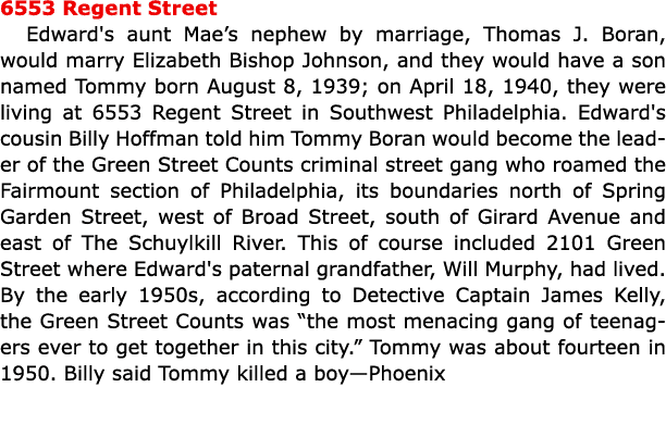 6553 Regent Street Edward's aunt Mae’s nephew by marriage, Thomas J. Boran, would marry Elizabeth Bishop Johnson, and...