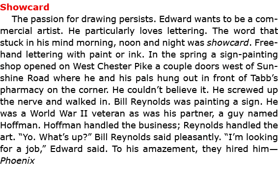 Showcard The passion for ﻿drawing persists. Edward wants to be a commercial artist. He particularly loves lettering....