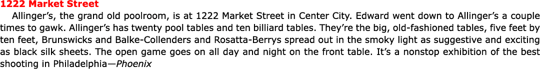 1222 Market Street Allinger’s, the grand old poolroom, is at 1222 Market Street in ﻿Center City. Edward went down to ...