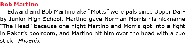 Bob Martino Edward and ﻿Bob Martino aka “Motts” were pals since ﻿Upper Darby Junior High School. Martino gave ﻿Norma...