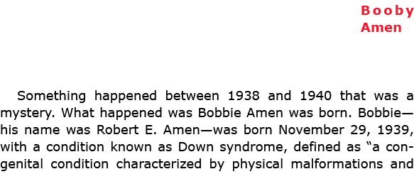 Booby Amen Something happened between 1938 and 1940 that was a mystery. What happened was Bobbie Amen was born. Bobbi...