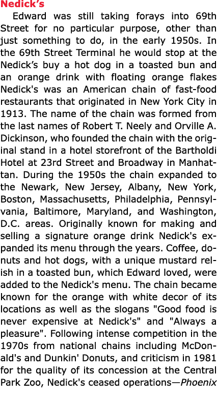 Nedick’s Edward was still taking forays into 69th Street for no particular purpose, other than just something to do, ...