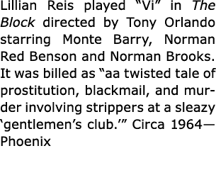 ﻿Lillian Reis played “Vi” in The Block directed by Tony Orlando starring Monte Barry, Norman Red Benson and Norman B...