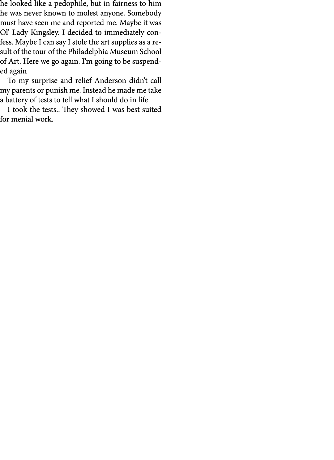he looked like a pedophile, but in fairness to him he was never known to molest anyone. Somebody must have seen me an...