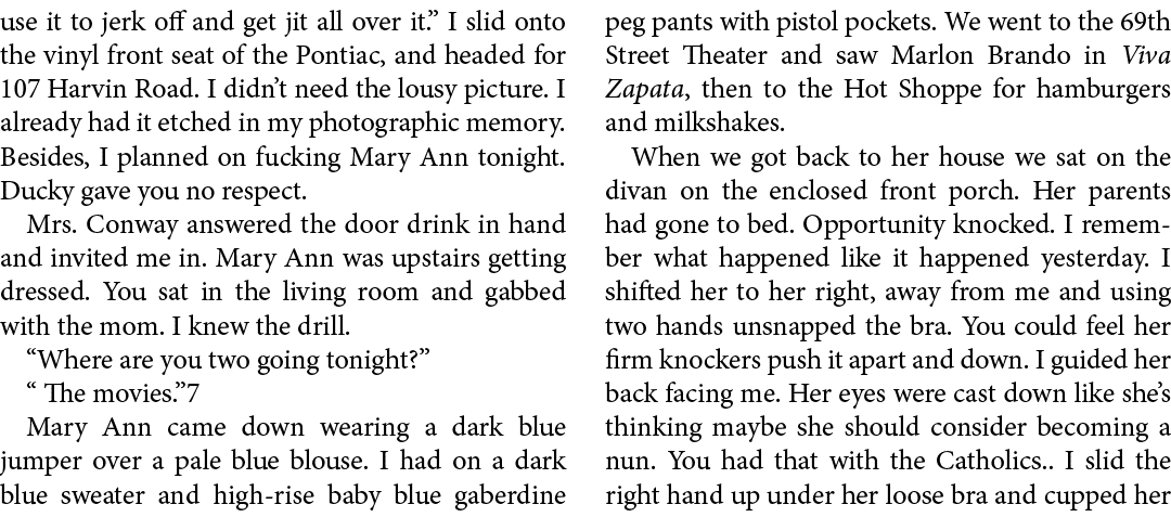 use it to jerk off and get jit all over it.” I slid onto the vinyl front seat of the Pontiac, and headed for ﻿107 Har...
