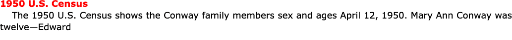 ﻿﻿1950 U.S. Census The ﻿﻿﻿1950 U.S. Census shows the Conway family members sex and ages April 12, 1950. Mary Ann Con...