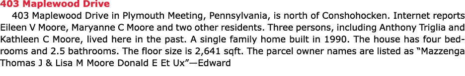 403 Maplewood Drive 403 Maplewood Drive in ﻿Plymouth Meeting, Pennsylvania, is north of Conshohocken. Internet report...