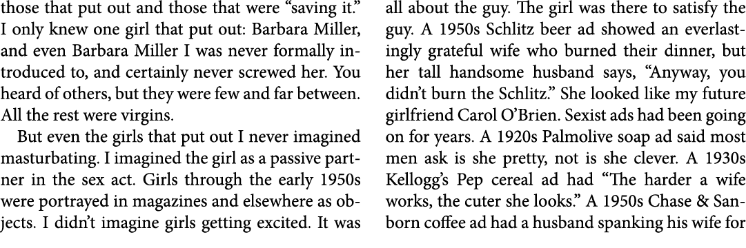 those that put out and those that were “saving it.” I only knew one girl that put out: ﻿Barbara Miller, and even ﻿Bar...
