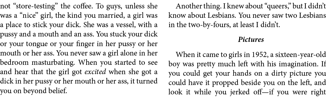 not “store-testing” the coffee. To guys, unless she was a “nice” girl, the kind you married, a girl was a place to st...