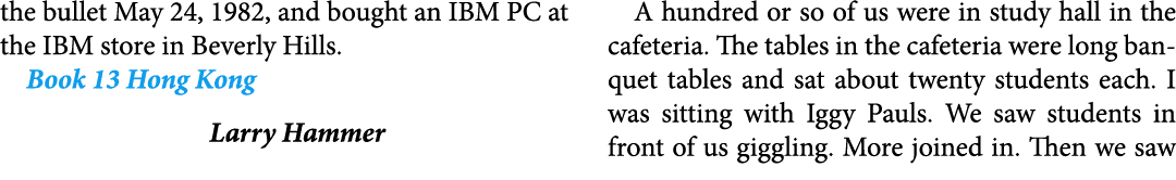 the bullet May 24, 1982, and bought an IBM PC at the IBM store in Beverly Hills. Book 13 Hong Kong ﻿Larry Hammer A hu...