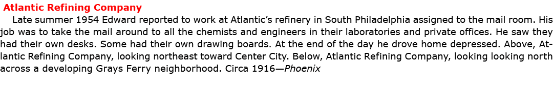  ﻿Atlantic Refining Company Late summer 1954 Edward reported to work at Atlantic’s refinery in South Philadelphia ass...