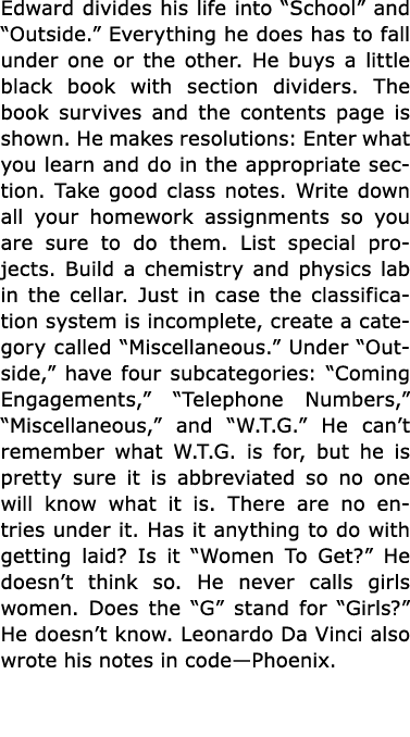 Edward divides his life into “School” and “Outside.” Everything he does has to fall under one or the other. He buys a...
