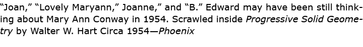 “Joan,” “Lovely Maryann,” Joanne,” and “B.” Edward may have been still thinking about ﻿Mary Ann Conway in 1954. Scraw...