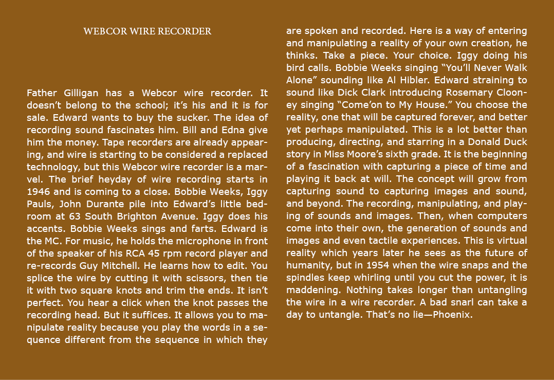 Webcor Wire Recorder Father Gilligan has a Webcor wire recorder. It doesn’t belong to the school; it’s his and it is ...