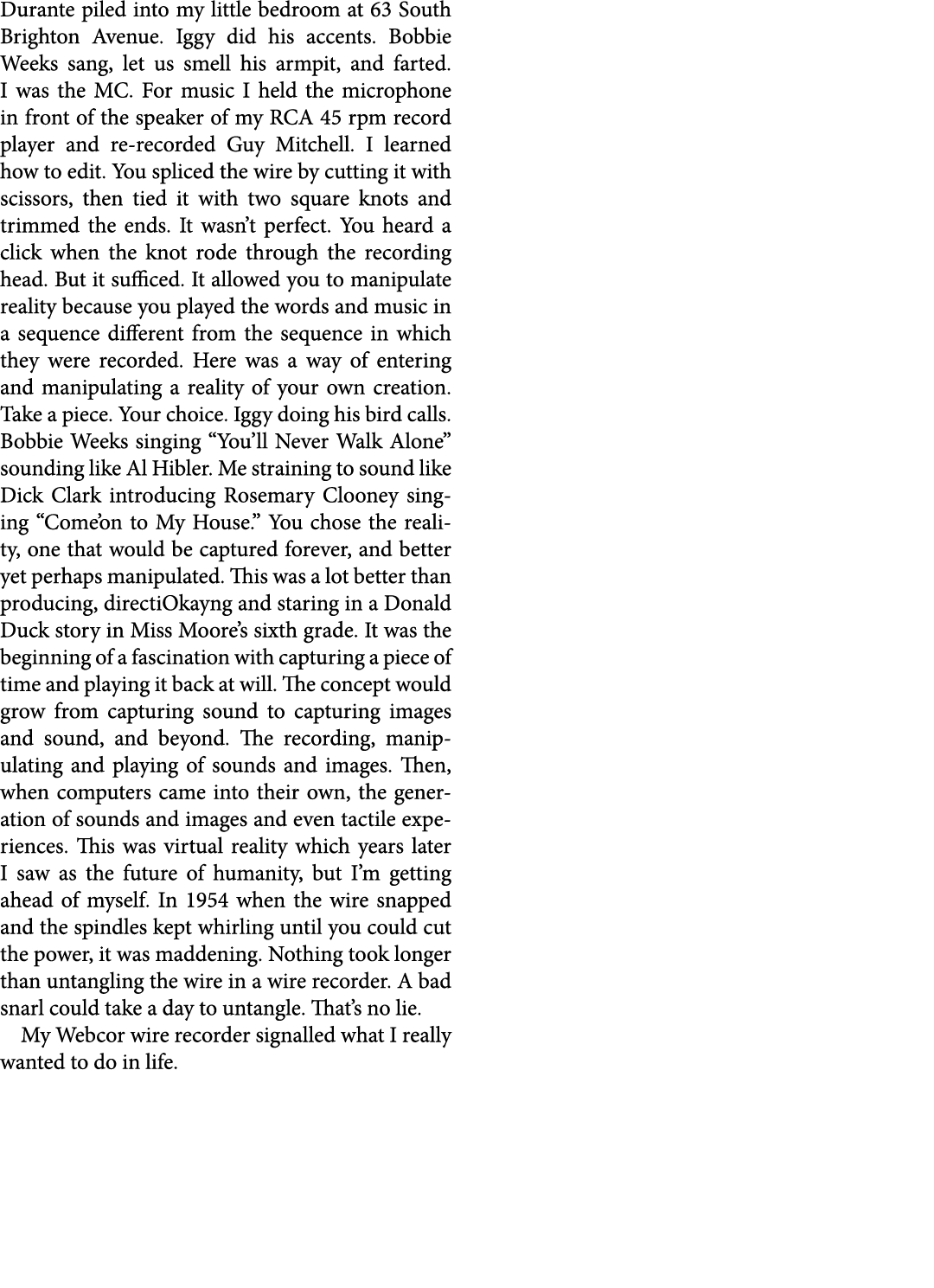 Durante piled into my little bedroom at 63 South Brighton Avenue. Iggy did his accents. ﻿Bobbie Weeks sang, let us sm...
