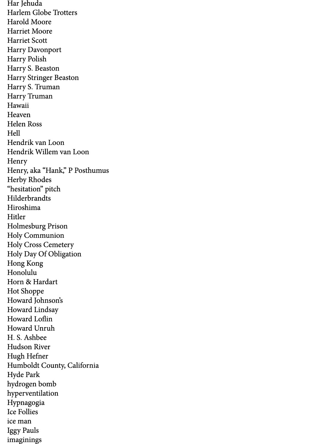 Har Jehuda Harlem Globe Trotters Harold Moore Harriet Moore Harriet Scott Harry Davonport Harry Polish Harry S. Beast...