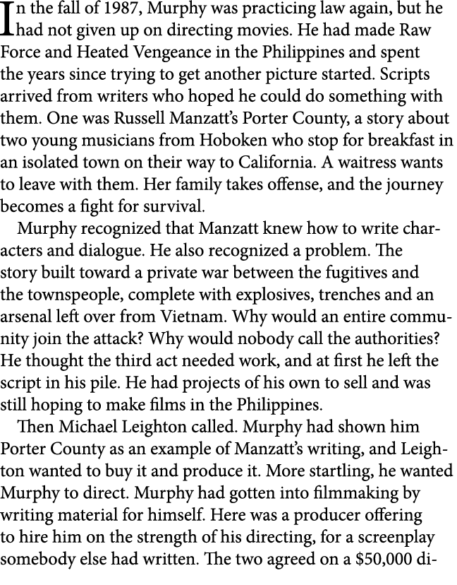 In the fall of 1987, Murphy was practicing law again, but he had not given up on directing movies. He had made Raw Fo...