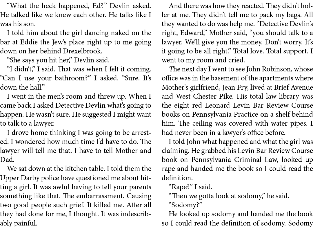 “What the heck happened, Ed?” Devlin asked. He talked like we knew each other. He talks like I was his son. I told hi...