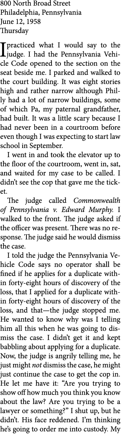 800 North Broad Street Philadelphia, Pennsylvania June 12, 1958 Thursday I practiced what I would say to the judge. I...