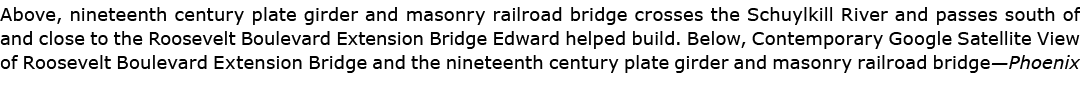 Above, nineteenth century plate girder and masonry railroad bridge crosses the ﻿Schuylkill River and passes south of ...