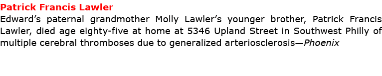 Patrick Francis Lawler Edward’s paternal grandmother ﻿Molly Lawler’s younger brother, ﻿Patrick Francis Lawler, died ...