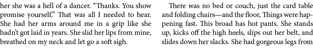 her she was a hell of a dancer. “Thanks. You show promise yourself.” That was all I needed to hear. She had her arms ...