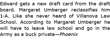 Edward gets a new ﻿draft card from the draft board. ﻿Margaret Umberger reclassifies him 1-A. Like she never heard of ...