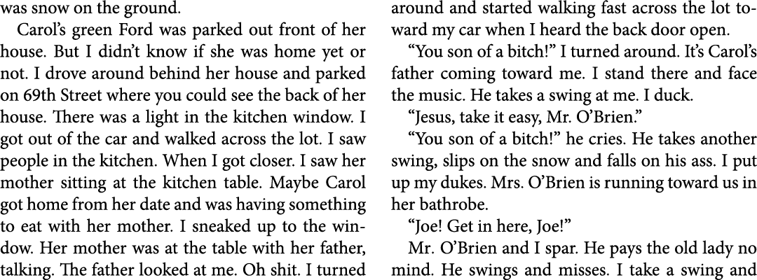 was snow on the ground. Carol’s green Ford was parked out front of her house. But I didn’t know if she was home yet o...