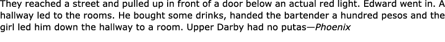 They reached a street and pulled up in front of a door below an actual red light. Edward went in. A hallway led to th...