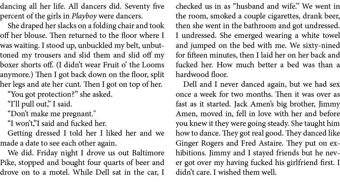dancing all her life. All dancers did. Seventy five percent of the girls in Playboy were dancers. She draped her slac...
