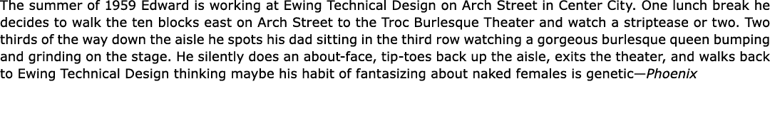 The summer of 1959 Edward is working at Ewing Technical Design on Arch Street in Center City. One lunch break he deci...