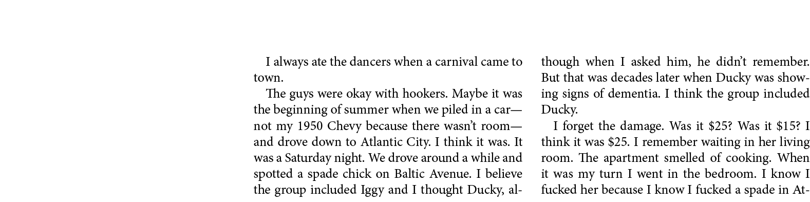 I always ate the dancers when a carnival came to town. The guys were okay with hookers. Maybe it was the beginning of...