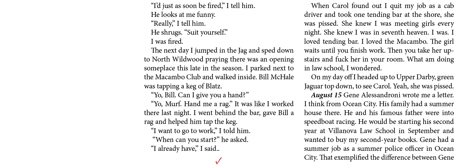 “I’d just as soon be fired,” I tell him. He looks at me funny. “Really,” I tell him. He shrugs. “Suit yourself.” I wa...