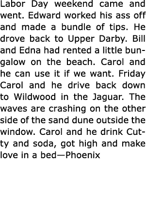 ﻿Labor Day weekend came and went. Edward worked his ass off and made a bundle of tips. He drove back to ﻿Upper Darby...