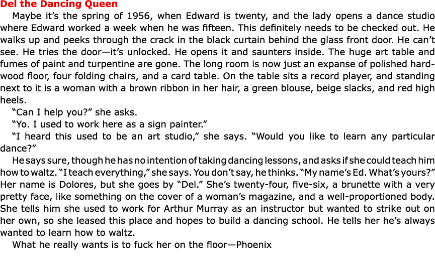 Del the Dancing Queen Maybe it’s the spring of 1956, when Edward is twenty, and the lady opens a dance studio where E...