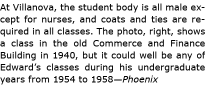 At Villanova, the student body is all male except for nurses, and coats and ties are required in all classes. The pho...